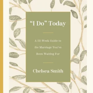 'I Do' Today: A 52-Week Guide to the Marriage You've Been Waiting For Final Sale