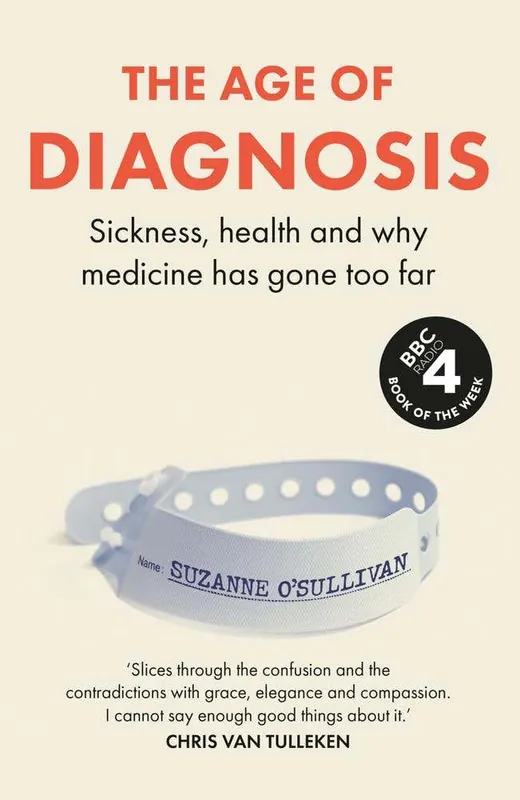 The Age Of Diagnosis (how The Overdiagnosis Epidemic Is Making Us Sick - The Sunday Times Bestseller) One Day Deal