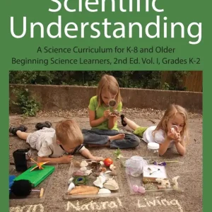Building Foundations of Scientific Understanding: A Science Curriculum for K-8 and Older Beginning Science Learners, 2nd Ed. Vol. I, Grades K-2 Discount