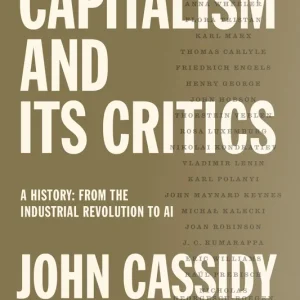 Capitalism and Its Critics: A History: From the Industrial Revolution to AI Big Sale