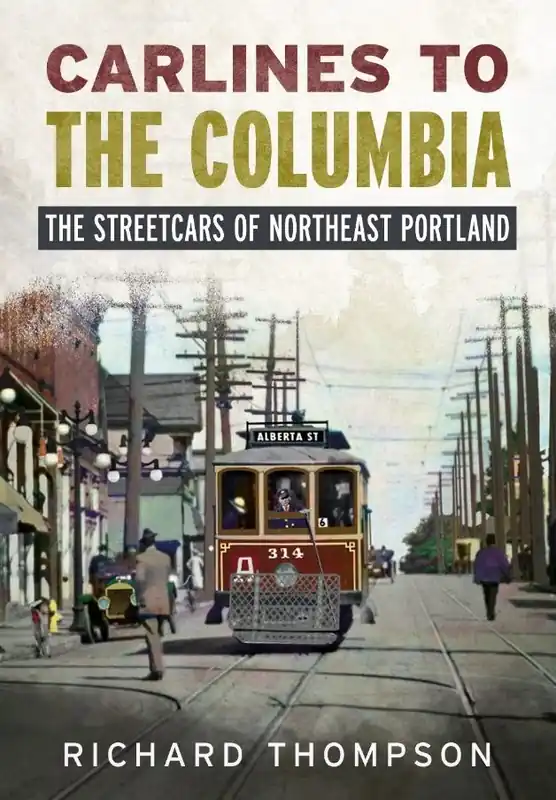 Limited Time Carlines to the Columbia: The Streetcars of Northeast Portland