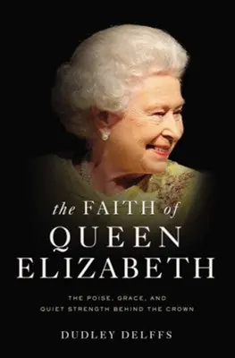 Place Order Faith of Queen Elizabeth: The Poise, Grace, and Quiet Strength Behind— Christian Superstore New Zealand