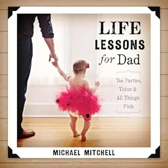 Buy Today Life Lessons for Dad: Tea Parties, Tutus and All Things Pink — Christian Superstore New Zealand