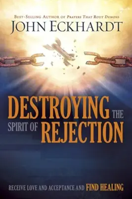 Free Delivery Destroying the Spirit of Rejection: Receive Love and Acceptance and Fi — Christian Superstore New Zealand