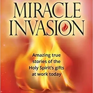 Miracle Invasion: Amazing true stories of the Holy Spirit's gifts at w — Christian Superstore New Zealand Brand New