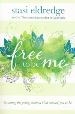 Affordable Free to Be Me: Becoming the Young Woman God Created You to Be — Christian Superstore New Zealand