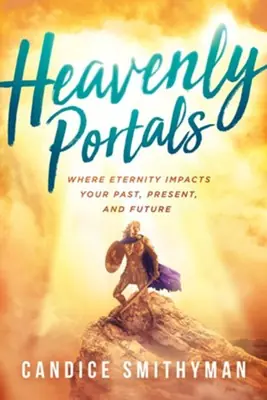 Heavenly Portals: Where Eternity Impacts Your Past, Present, and Futur — Christian Superstore New Zealand Time-Limited