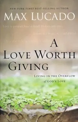 Love Worth Giving: Living in the Overflow of God's Love — Christian Superstore New Zealand In Demand