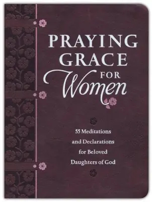Modern Praying Grace for Women 55 mediations and declarations for beloved dau — Christian Superstore New Zealand