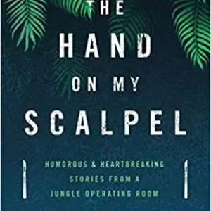 Hand on My Scalpel: Humourous & Heartbreaking Stories from a Jungle Op — Christian Superstore New Zealand Holiday Sale