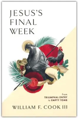 Jesus's Final Week: From Triumphal Entry to Empty Tomb — Christian Superstore New Zealand Popular