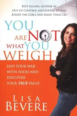 You Are Not What You Weigh: End Your War with Food and Discover Your T — Christian Superstore New Zealand No Minimum Order