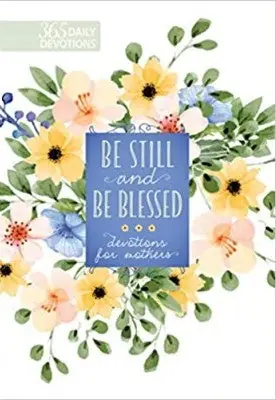 Reduced Price Be Still and Be Blessed devotions for Mothers. 365 Daily Devotions — Christian Superstore New Zealand