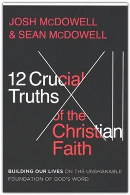 Seasonal Sale 12 Crucial Truths of the Christian Faith: Building Our Lives on the Un — Christian Superstore New Zealand