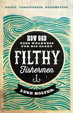 Filthy Fishermen: How God Uses Weakness for His Glory — Christian Superstore New Zealand Latest