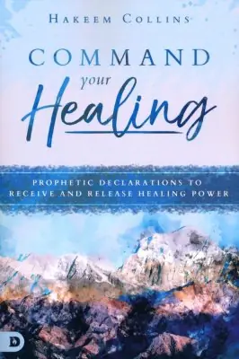 Command Your Healing: Prophetic Declarations to Receive and Release He — Christian Superstore New Zealand Hassle-Free Returns