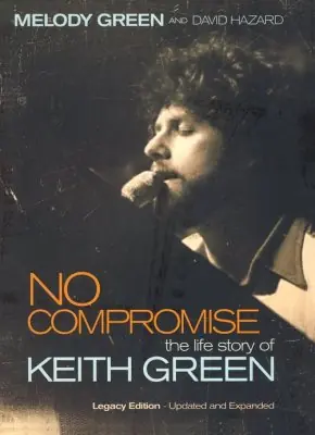 Grab Now No Compromise: The Life Story of Keith Green — Christian Superstore New Zealand