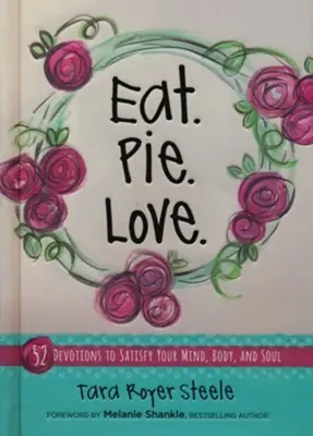 Authentic Eat. Pie. Love.: 52 Devotions to Satisfy Your Mind, Body, and Soul — Christian Superstore New Zealand