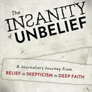 Insanity of Unbelief: A Journalist's Journey from Belief to Skepticism — Christian Superstore New Zealand Must Have
