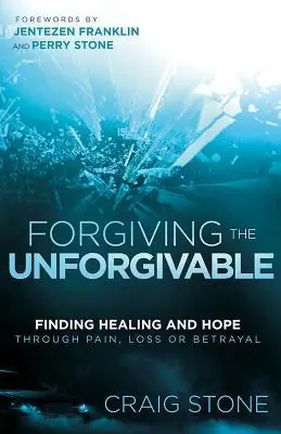 Forgiving the Unforgivable: Finding Healing and Hope Through Pain, Los — Christian Superstore New Zealand New Release