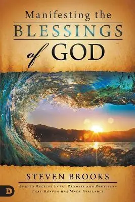 Manifesting the Blessings of God: How to Receive Every Promise and Pro — Christian Superstore New Zealand Today Only