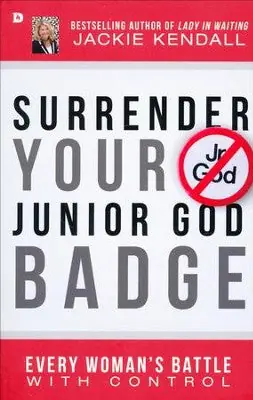 Surrender Your Junior God Badge: Every Woman's Battle with Control — Christian Superstore New Zealand Time-Limited