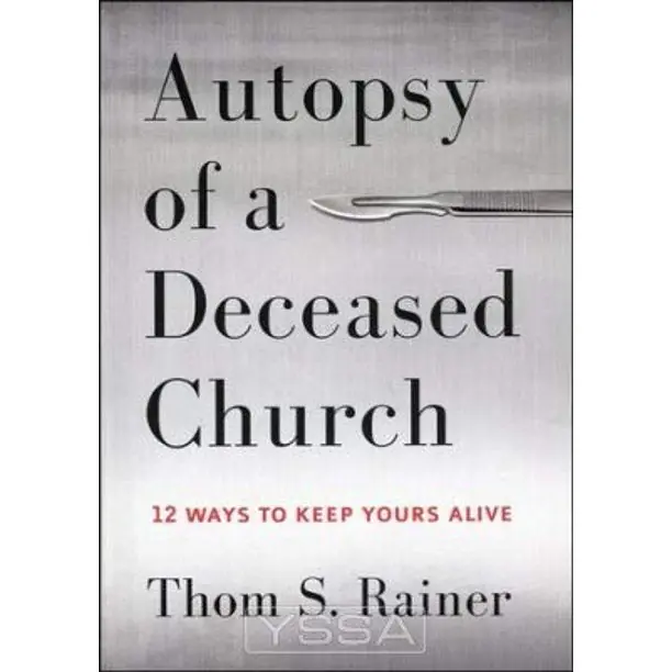 Special Offer Autopsy of a Deceased Church: 12 ways to keep yours alive — Christian Superstore New Zealand