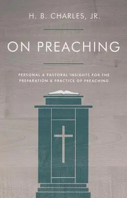 Handmade H B Charles On Preaching: Personal & Pastoral Insights for the Prepara — Christian Superstore New Zealand