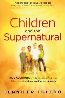 Children and the Supernatural: True Accounts of Kids Unlocking the Pow — Christian Superstore New Zealand Authentic