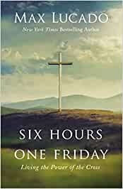 Top Pick Six Hours One Friday: Living the Power of the Cross Expanded Edition h — Christian Superstore New Zealand