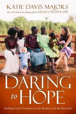 Grab Now Daring to Hope : Finding God's Goodness in the Broken and the Beautifu — Christian Superstore New Zealand