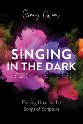 Limited Time Singing in the Dark: Finding Hope in the Songs of Scripture — Christian Superstore New Zealand
