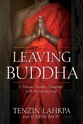 Leaving Buddha: A Tibetan Monk’s Encounter with the Living God — Christian Superstore New Zealand Special Discount
