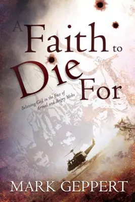 Faith to Die for: Believing God in the Face of Armed and Angry Mobs — Christian Superstore New Zealand Latest