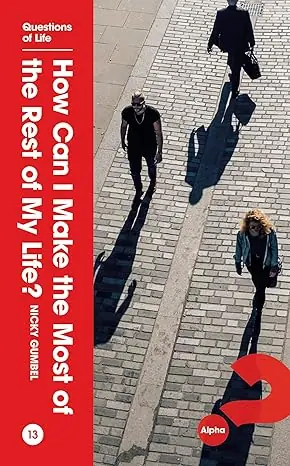 How Can I Make the Most of the Rest of My Life? Alpha Course - Nicky G — Christian Superstore New Zealand Wholesale