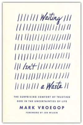 Waiting Isn't a Waste: The Surprising Comfort of Trusting God in the U — Christian Superstore New Zealand Crafted