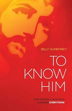 Hot Deal To Know Him: How Intimacy with God Changes Everything — Christian Superstore New Zealand