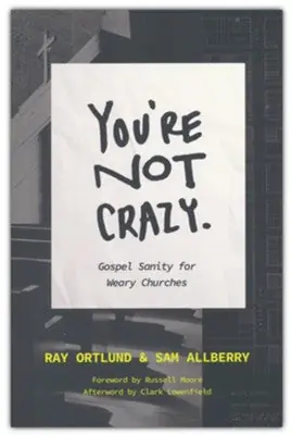 Best Choice You're Not Crazy: Gospel Sanity for Weary Churches — Christian Superstore New Zealand