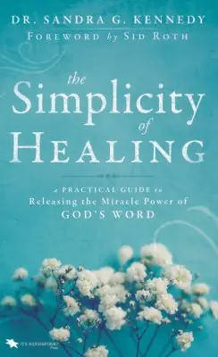 Grab Now Simplicity of Healing: A Practical Guide to Releasing the Miracle Powe — Christian Superstore New Zealand