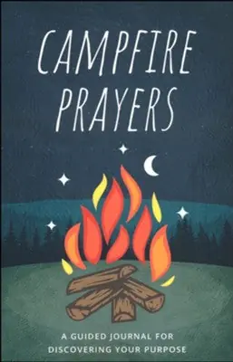 Certified Campfire Prayers: A Guided Journal for Discovering Your Purpose — Christian Superstore New Zealand