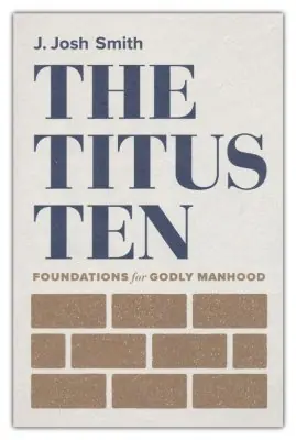 Professional Grade Titus Ten: Foundations for Godly Manhood — Christian Superstore New Zealand