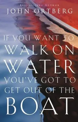 If You Want to Walk on Water, You've Got to Get Out of the Boat — Christian Superstore New Zealand Buy Direct