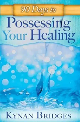 Next Day Delivery 90 Days to Possessing your Healing — Christian Superstore New Zealand