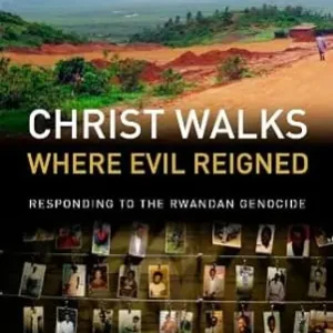 Christ Walks Where Evil Reigned - Responding to the Rwandan Genocide — Christian Superstore New Zealand Save Now