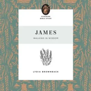 Weekend Sale James: Walking in Wisdom. 10 week study on the Book of James — Christian Superstore New Zealand