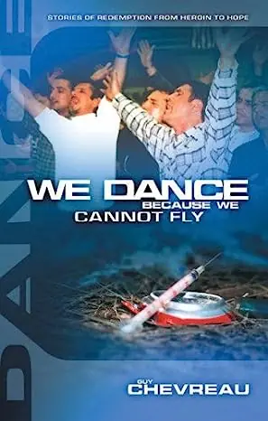 We Dance Because We Cannot Fly: Stories of Redemption from Heroin to H — Christian Superstore New Zealand Secure Checkout