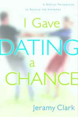 I Gave Dating a Chance: A Biblical Perspective to Balance the Extremes — Christian Superstore New Zealand Fan Favorite