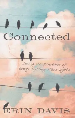 Connected: Curing the Pandemic of Everyone Feeling Alone Together — Christian Superstore New Zealand Crafted