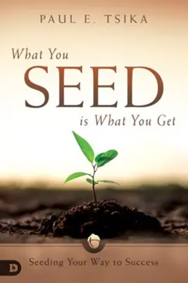 What You Seed Is What You Get: Seeding Your Way to Success — Christian Superstore New Zealand Latest