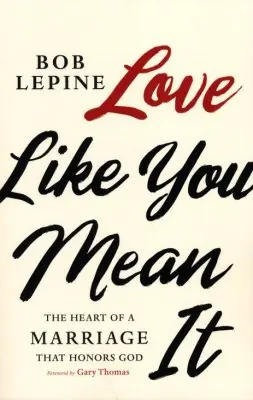 Viral Love Like You Mean It: The Heart of a Marriage that Honors God — Christian Superstore New Zealand